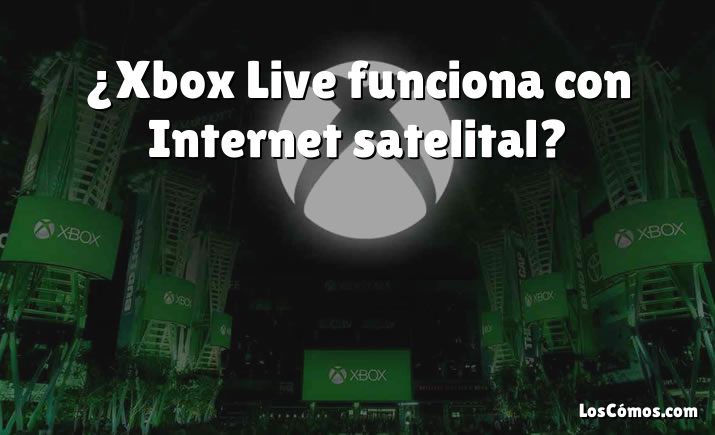 ¿Xbox Live funciona con Internet satelital?